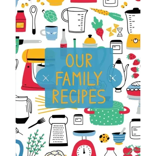 Our Family Recipes: Family Cookbook Recipe Journal, Keepsake Blank Recipe Book, Mom's Recipes, Personalized Recipe Book, Organizer For Fav