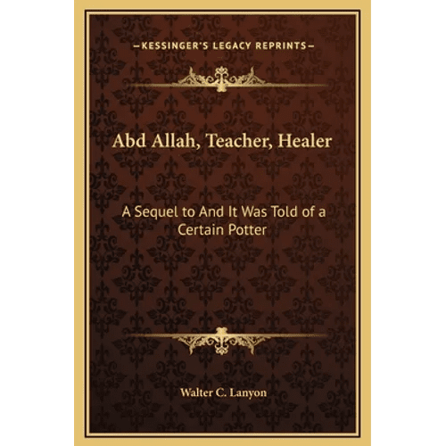 Abd Allah, Teacher, Healer: A Sequel to And It Was Told of a Certain Potter - Hardcover - iShook Books