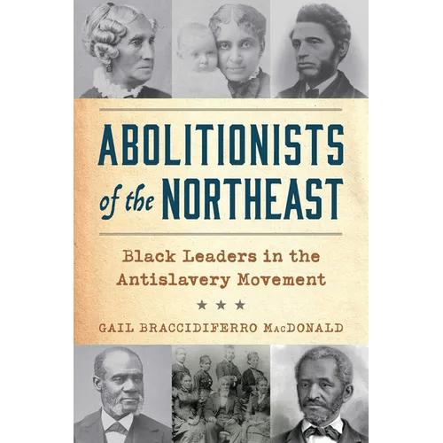 Abolitionists of the Northeast: Black Leaders in the Antislavery Movement - Paperback - iShook Books