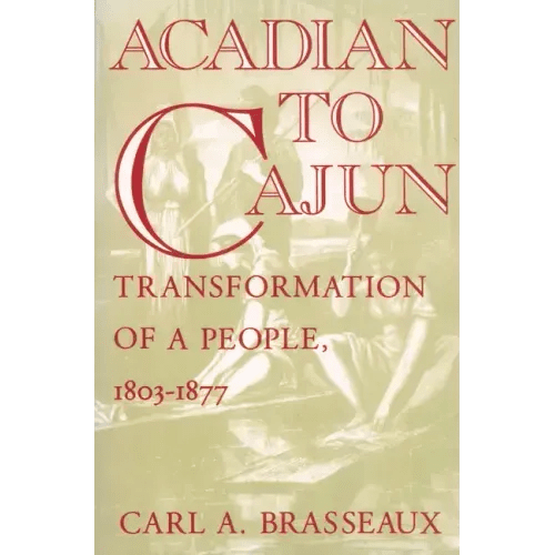 Acadian to Cajun: Transformation of a People, 1803 - 1877 - Paperback - iShook Books