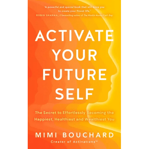 Activate Your Future Self: The Secret to Effortlessly Becoming the Happiest, Healthiest and Wealthiest You - Paperback - iShook Books