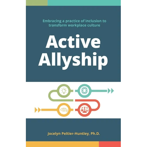 Active Allyship: Embracing a practice of inclusion to transform workplace culture - Paperback - iShook Books