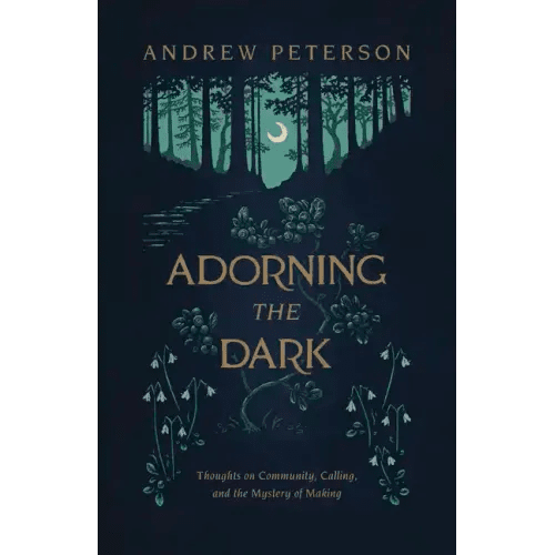 Adorning the Dark: Thoughts on Community, Calling, and the Mystery of Making - Paperback - iShook Books