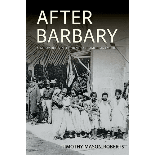 After Barbary: Algeria's Roles in the French and American Empires - Paperback - iShook Books