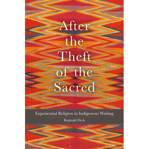 After the Theft of the Sacred: Experiential Religion in Indigenous Writing Volume 75 - Hardcover - iShook Books
