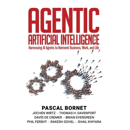 Agentic Artificial Intelligence: Harnessing AI Agents to Reinvent Business, Work, and Life - Hardcover - iShook Books