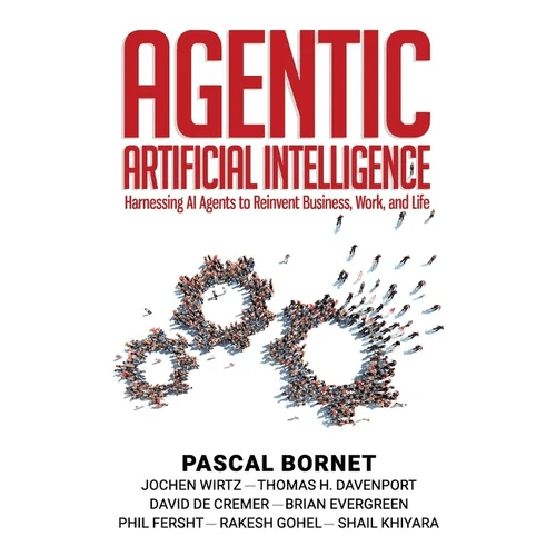 Agentic Artificial Intelligence: Harnessing AI Agents to Reinvent Business, Work, and Life - Paperback - iShook Books