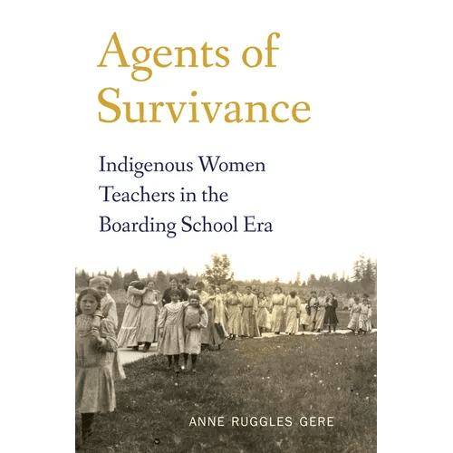 Agents of Survivance: Indigenous Women Teachers in the Boarding School Era - Hardcover - iShook Books