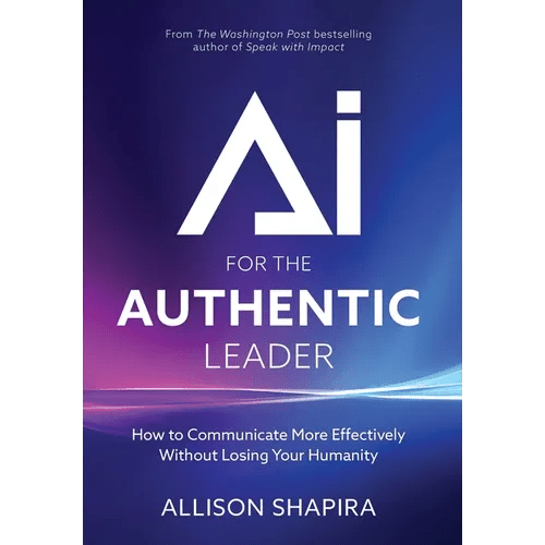 AI for the Authentic Leader: How to Communicate More Effectively Without Losing Your Humanity - Hardcover - iShook Books
