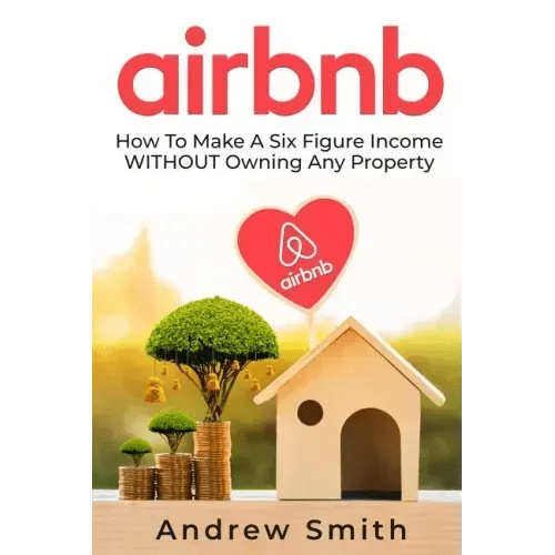 Airbnb: How To Make a Six Figure Income WITHOUT Owning Any Property - Paperback - iShook Books