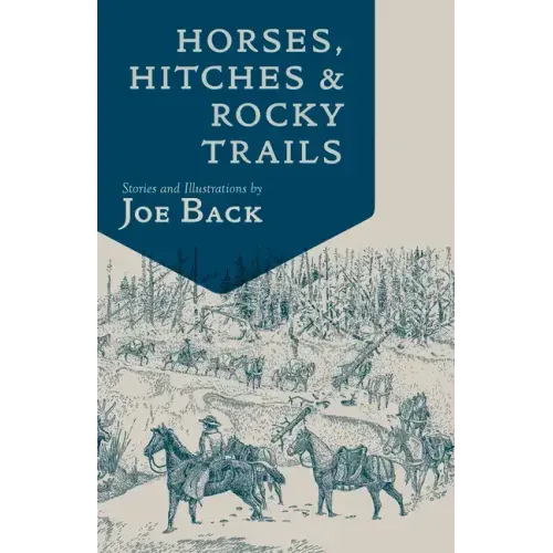 Horses, Hitches, and Rocky Trails: The Packer's Bible