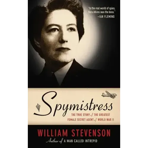 Spymistress: The True Story of the Greatest Female Secret Agent of World War II