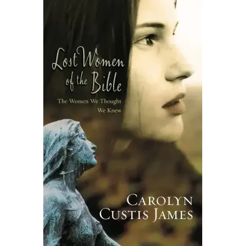 Lost Women of the Bible: The Women We Thought We Knew