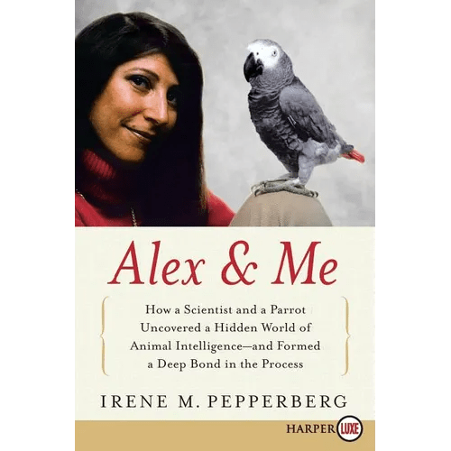 Alex & Me: How a Scientist and a Parrot Discovered a Hidden World of Animal Intelligence - And Formed a Deep Bond in the Process - Paperback - iShook Books
