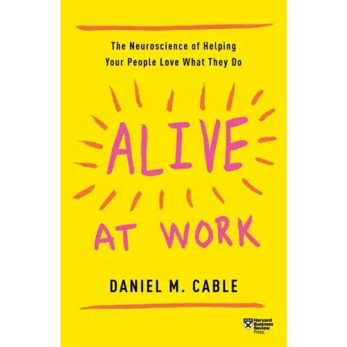 Alive at Work: The Neuroscience of Helping Your People Love What They Do - Paperback - iShook Books