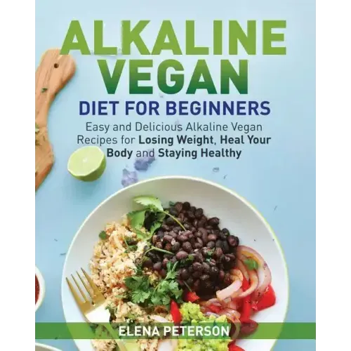 Alkaline Vegan Diet for Beginners: Easy and Delicious Alkaline Vegan Recipes for Losing Weight, Heal Your Body and Staying Healthy - Paperback - iShook Books