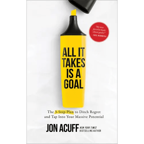 All It Takes Is a Goal: The 3 - Step Plan to Ditch Regret and Tap Into Your Massive Potential - Hardcover - iShook Books
