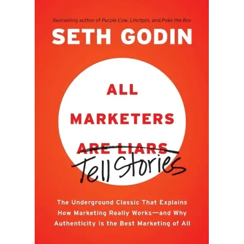 All Marketers Are Liars: The Underground Classic That Explains How Marketing Really Works - And Why Authenticity Is the Best Marketing of All - Paperback - iShook Books