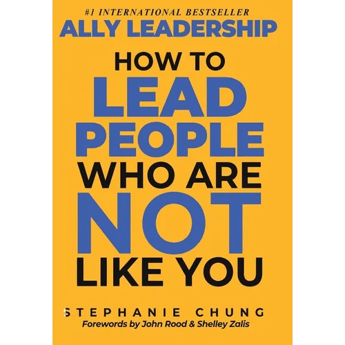 Ally Leadership: How to Lead People Who Are Not Like You - Hardcover - iShook Books