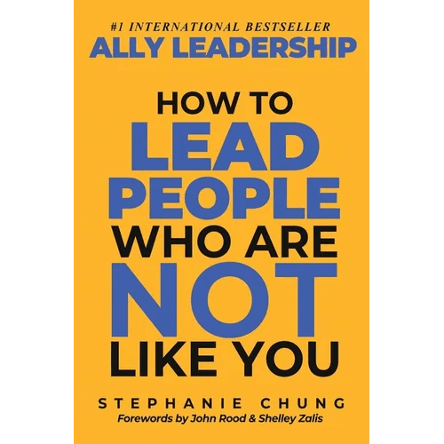 Ally Leadership: How to Lead People Who Are Not Like You - Paperback - iShook Books