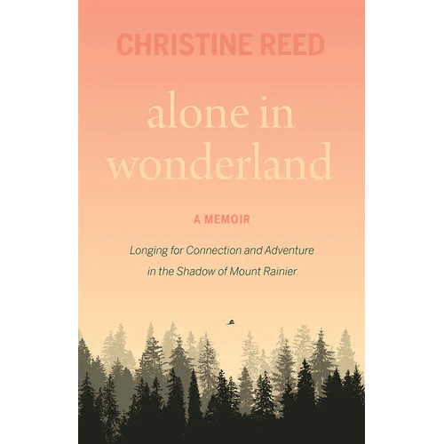 Alone in Wonderland: Longing for Connection and Adventure in the Shadow of Mount Rainier - A Memoir - Paperback - iShook Books