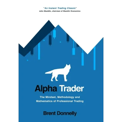 Alpha Trader: The Mindset, Methodology and Mathematics of Professional Trading - Hardcover - iShook Books