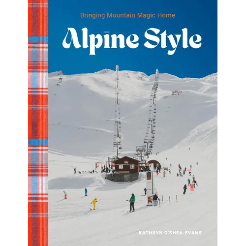 Alpine Style: Bringing Mountain Magic Home - Hardcover - iShook Books