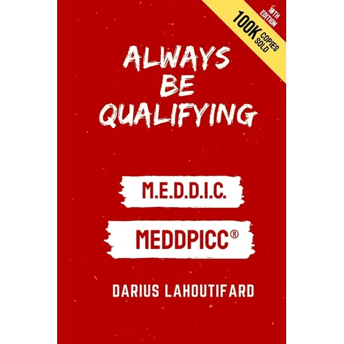 Always Be Qualifying: M.E.D.D.I.C. - Paperback - iShook Books