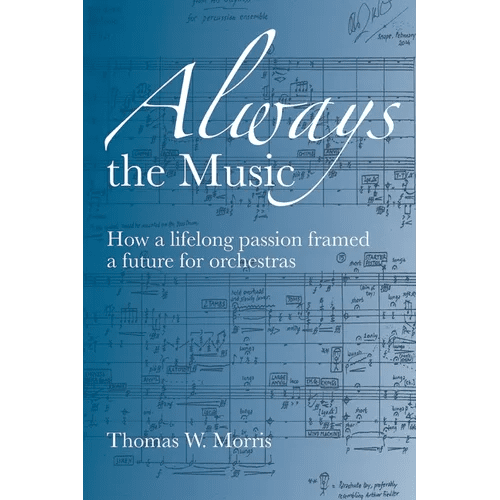 Always the Music: How a lifelong passion framed a future for orchestras - Paperback - iShook Books
