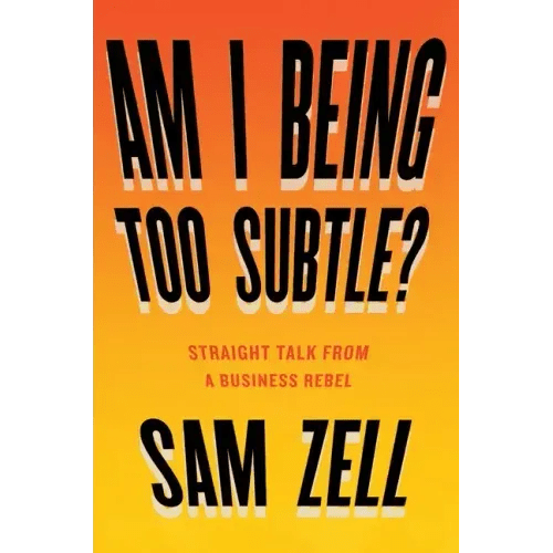 Am I Being Too Subtle?: Straight Talk from a Business Rebel - Hardcover - iShook Books