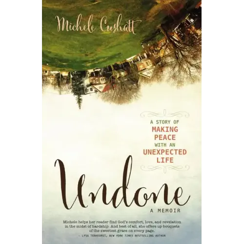 Undone: A Story of Making Peace with an Unexpected Life