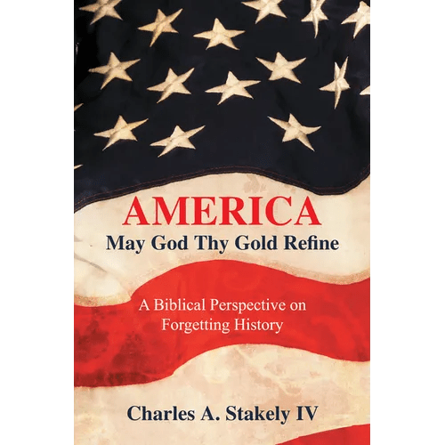 America, May God Thy Gold Refine: A Biblical Perspective on Forgetting History - Hardcover - iShook Books