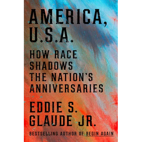 America, U.S.A.: How Race Shadows the Nation's Anniversaries - Hardcover - iShook Books