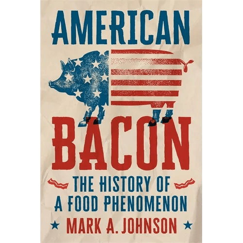 American Bacon: The History of a Food Phenomenon - Hardcover - iShook Books