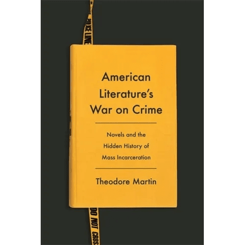 American Literature's War on Crime: Novels and the Hidden History of Mass Incarceration - Paperback - iShook Books
