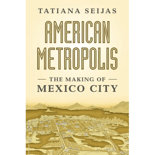 American Metropolis: The Making of Mexico City - Hardcover - iShook Books