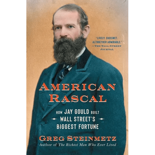 American Rascal: How Jay Gould Built Wall Street's Biggest Fortune - Paperback - iShook Books