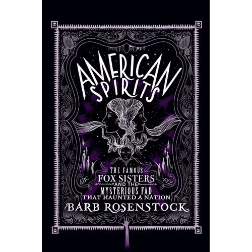 American Spirits: The Famous Fox Sisters and the Mysterious Fad That Haunted a Nation - Hardcover - iShook Books