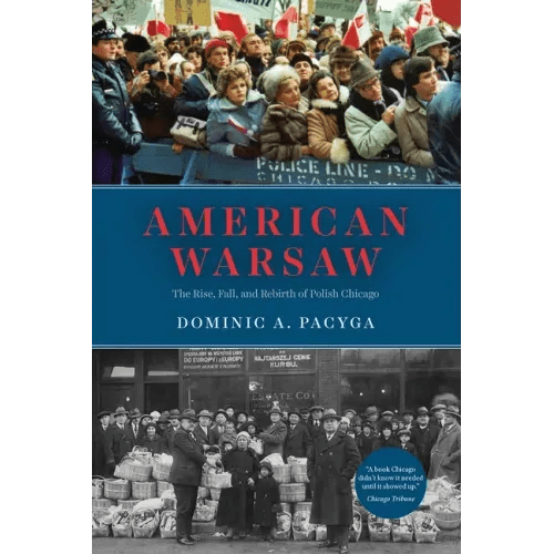 American Warsaw: The Rise, Fall, and Rebirth of Polish Chicago - Paperback - iShook Books