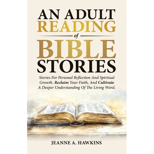 An Adult Reading Of Bible Stories: Stories For Personal Reflection And Spiritual Growth. Reclaim Your Faith, And Cultivate A Deeper Understanding Of T - Paperback - iShook Books