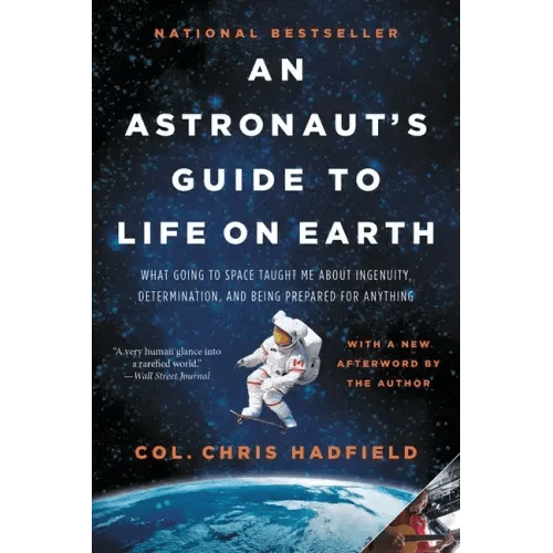 An Astronaut's Guide to Life on Earth: What Going to Space Taught Me about Ingenuity, Determination, and Being Prepared for Anything - Paperback - iShook Books