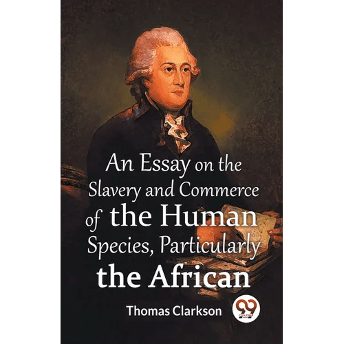 An Essay On The Slavery And Commerce Of The Human Species, Particularly The African - Paperback - iShook Books