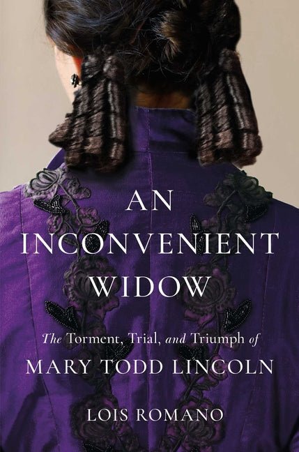 An Inconvenient Widow: The Torment, Trial, and Triumph of Mary Todd Lincoln - iShook Books