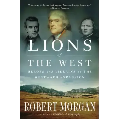 Lions of the West: Heroes and Villains of the Westward Expansion