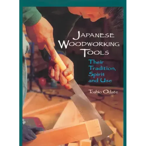 Japanese Woodworking Tools: Their Tradition, Spirit and Use