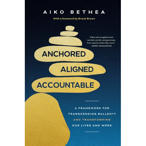Anchored, Aligned, Accountable: A Framework for Transcending Bullsh*t and Transforming Our Lives and Work - Hardcover - iShook Books