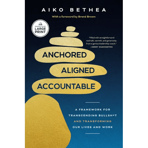 Anchored, Aligned, Accountable: A Framework for Transcending Bullsh*t and Transforming Our Lives and Work - Paperback - iShook Books