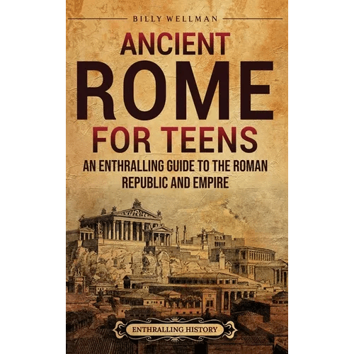 Ancient Rome for Teens: An Enthralling Guide to the Roman Republic and Empire - Hardcover - iShook Books