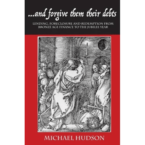 ...and Forgive Them Their Debts: Lending, Foreclosure and Redemption from Bronze Age Finance to the Jubilee Year - Hardcover - iShook Books