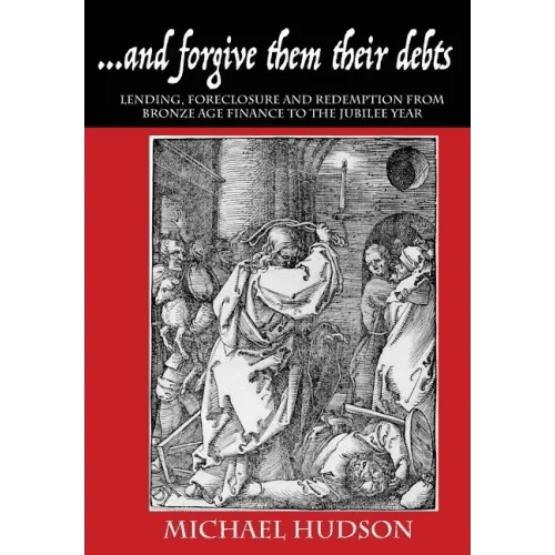 ...and forgive them their debts: Lending, Foreclosure and Redemption From Bronze Age Finance to the Jubilee Year - Paperback - iShook Books
